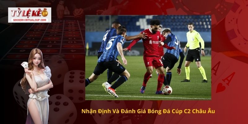 Kết quả bóng đá Cúp C2 Châu Âu 3 Nhận Định Và Đánh Giá Bóng Đá Cúp C2 Châu Âu