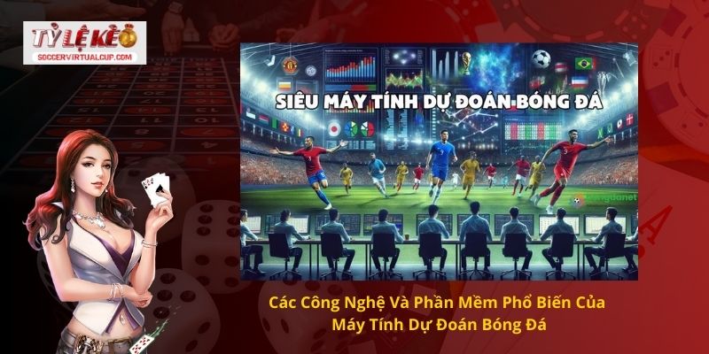 Tìm hiểu máy tính dự đoán bóng đá và lợi ích của nó 2 Các Công Nghệ Và Phần Mềm Phổ Biến Của Máy Tính Dự Đoán Bóng Đá