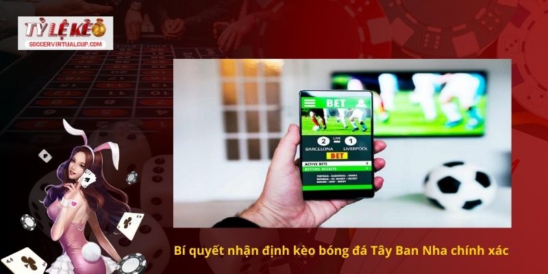 Cách soi kèo bóng đá TBN (Tây Ban Nha) Chính xác tỷ số 4 Bí quyết nhận định kèo bóng đá Tây Ban Nha chính xác