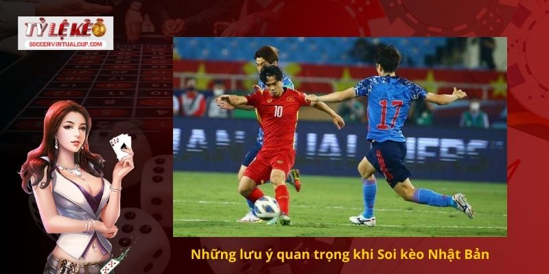 Những lưu ý quan trọng khi Soi kèo Nhật Bản