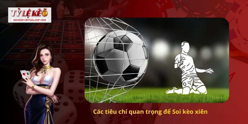 Phân Tích Soi Kèo Xiên Ngay Hôm Nay Mới Nhất 1 Các tiêu chí quan trọng để Soi kèo xiên